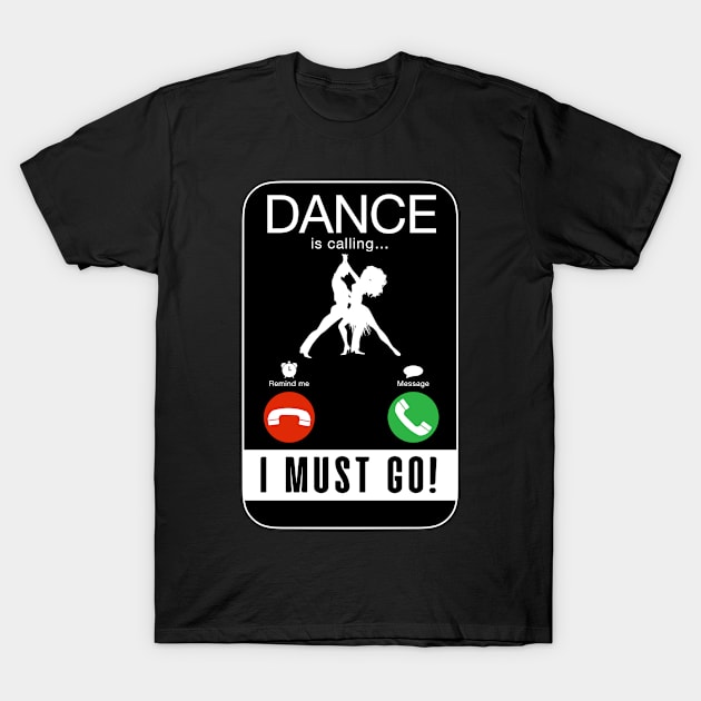 Dance Is Calling And I Must Go T-Shirt by zap